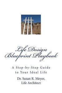 Cover image for Life Design Blueprint Playbook: A Step-by-Step Guide to Your Ideal Life