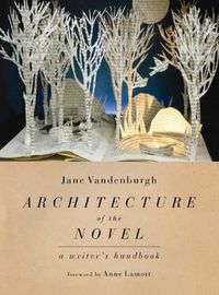 Cover image for Architecture Of The Novel: A Writer's Handbook