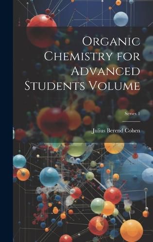 Cover image for Organic Chemistry for Advanced Students Volume; Series 1
