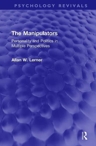 Cover image for The Manipulators: Personality and Politics in Multiple Perspectives