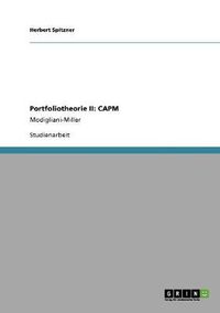 Cover image for Portfoliotheorie II. Einfuhrung in das Capital Asset Pricing Model (CAPM): Die kapitalmarkttheoretischen Erkenntnisse nach Franco Modigliani und Merton Miller