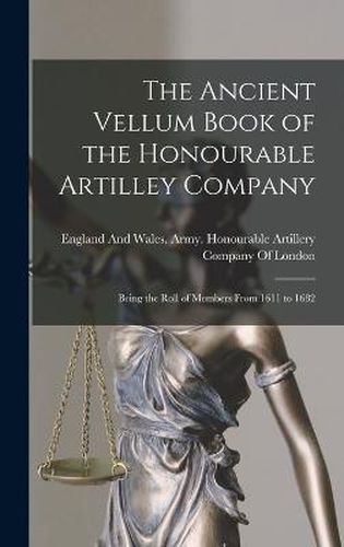 Cover image for The Ancient Vellum Book of the Honourable Artilley Company