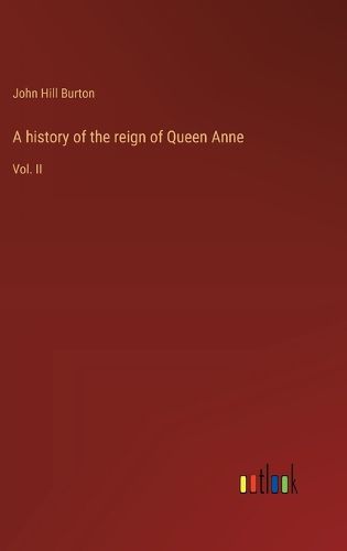 A history of the reign of Queen Anne