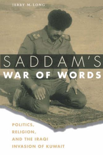 Cover image for Saddam's War of Words: Politics, Religion, and the Iraqi Invasion of Kuwait