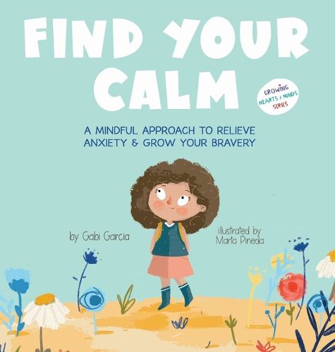 Cover image for Find Your Calm: A Mindful Approach to Relieve Anxiety and Grow Your Br