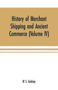 Cover image for History of merchant shipping and ancient commerce (Volume IV)