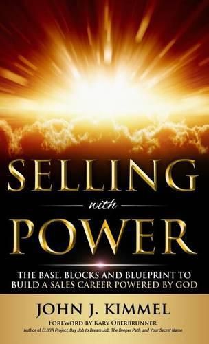 Cover image for Selling With Power: The Base, Blocks And Blueprint To Build A Sales Career Powered By God