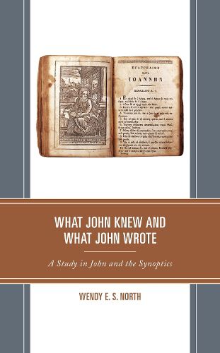 Cover image for What John Knew and What John Wrote: A Study in John and the Synoptics