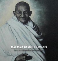 Cover image for Mahatma Gandhi en Images: Preface de la Gandhi Research Foundation - tout en couleur