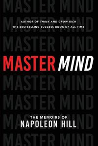 Cover image for Master Mind: The Memoirs of Napoleon Hill