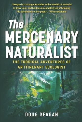 Cover image for The Mercenary Naturalist: The Tropical Adventures of an Itinerant Ecologist