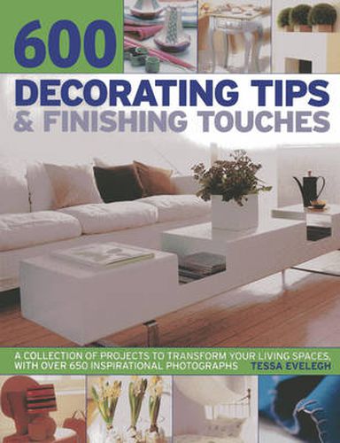 Cover image for 600 Decorating Tips & Finishing Touches: A Collection of Projects to Transform Your Living Spaces, with Over 650 Inspirational Photographs