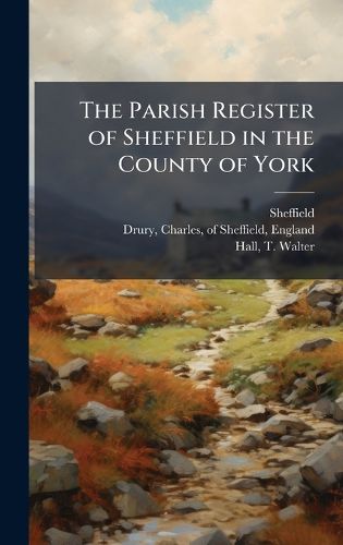 Cover image for The Parish Register of Sheffield in the County of York