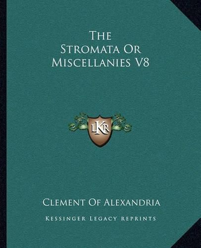 The Stromata or Miscellanies V8