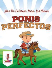 Cover image for Ponis Perfectos: Libro De Colorear Para Las Ninas