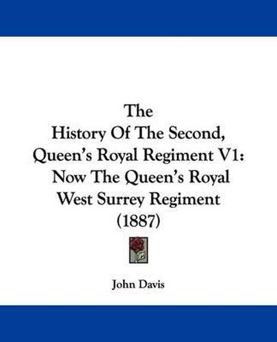 Cover image for The History of the Second, Queen's Royal Regiment V1: Now the Queen's Royal West Surrey Regiment (1887)