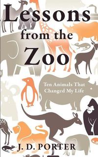 Cover image for Lessons from the Zoo: Ten Animals that Changed My Life