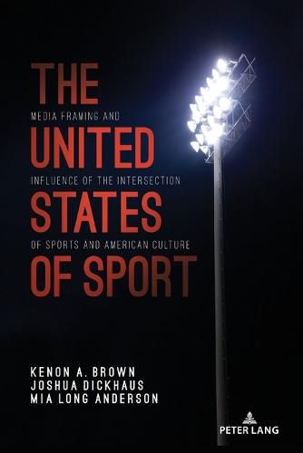 Cover image for The United States of Sport: Media Framing and Influence of the Intersection of Sports and American Culture