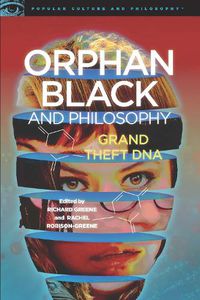 Cover image for Orphan Black and Philosophy: Grand Theft DNA