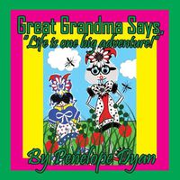 Cover image for Great Grandma Says, "Life is one big adventure!"