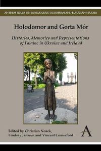 Cover image for Holodomor and Gorta Mor: Histories, Memories and Representations of Famine in Ukraine and Ireland