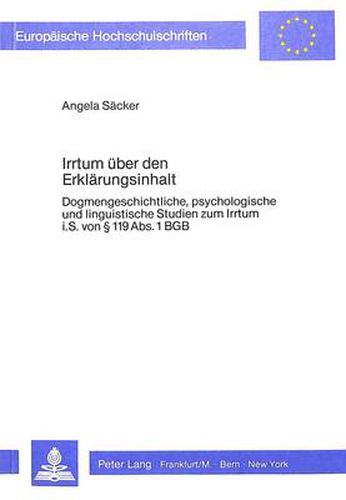 Cover image for Irrtum Ueber Den Erklaerungsinhalt: Dogmengeschichtliche, Psychologische Und Linguistische Studien Zum Irrtum I.S. Von 119 ABS. 1 Bgb
