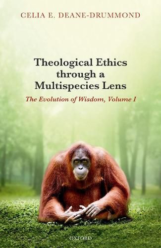 Theological Ethics through a Multispecies Lens: The Evolution of Wisdom, Volume I