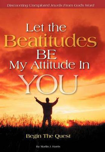 Cover image for Let the Beatitudes BE My Attitude in You: Begin The Quest