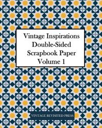 Cover image for Vintage Inspirations: Double-Sided Scrapbook Paper Volume 1: 20 Sheets: 40 Designs for Decoupage and Junk Journals