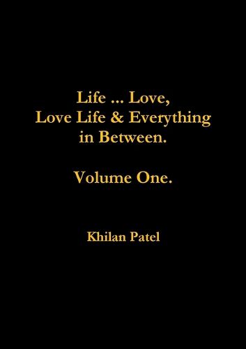 Cover image for Life ... Love, Love Life & Everything in Between. Volume One.
