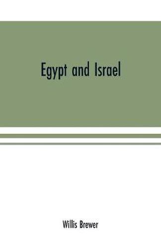 Cover image for Egypt and Israel; an inquiry into the influence of the more ancient people upon Hebrew history and the Jewish religion and some investigation into the facts and statements made as to Jesus of Nazareth