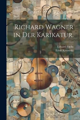 Cover image for Richard Wagner in der Karikatur.