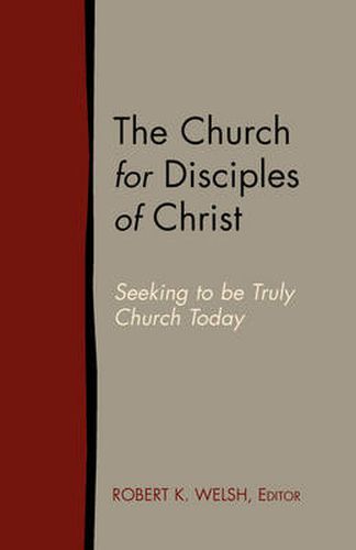 Cover image for The Church for Disciples of Christ: Seeking to Be Truly Church Today