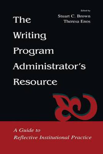 Cover image for The Writing Program Administrator's Resource: A Guide To Reflective Institutional Practice