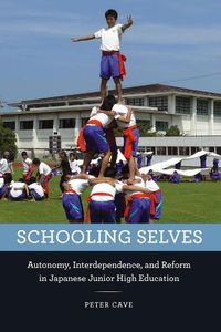 Cover image for Schooling Selves: Autonomy, Interdependence, and Reform in Japanese Junior High Education