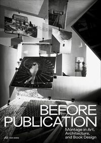 Cover image for Before Publication - Montage in Art, Architecture, and Book Design. A Reader