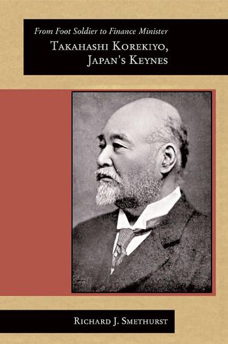 Cover image for From Foot Soldier to Finance Minister: Takahashi Korekiyo, Japan's Keynes