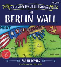 Cover image for The Berlin Wall: A Big Story for Little Historians