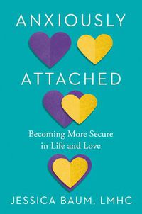 Cover image for Anxiously Attached: Becoming More Secure in Life and Love