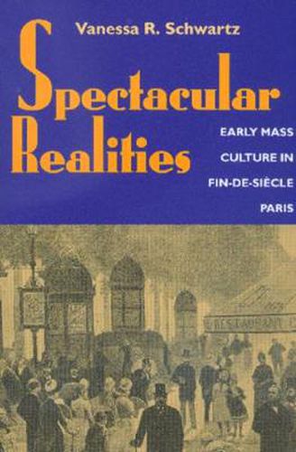 Cover image for Spectacular Realities: Early Mass Culture in Fin-de-Siecle Paris