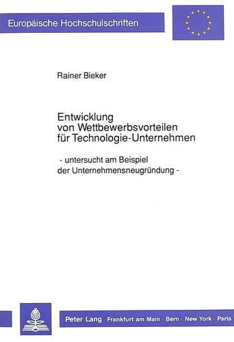 Cover image for Entwicklung Von Wettbewerbsvorteilen Fuer Technologie-Unternehmen: -Untersucht Am Beispiel Der Unternehmensneugruendung