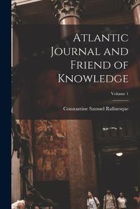 Cover image for Atlantic Journal and Friend of Knowledge; Volume 1