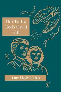 Cover image for Our Faith: God's Great Gift: Our Holy Faith Series