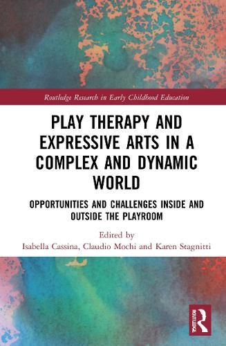 Cover image for Play Therapy and Expressive Arts in a Complex and Dynamic World: Opportunities and Challenges Inside and Outside the Playroom