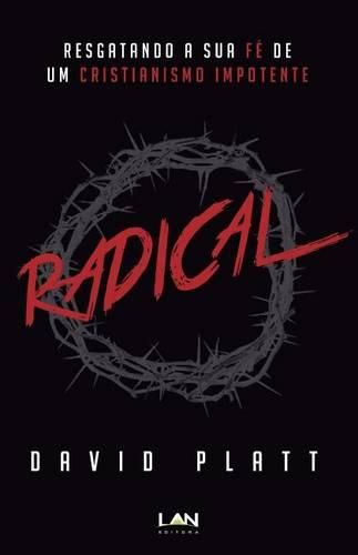 Cover image for Radical: Resgatando a Sua Fe de Um Cristianismo Impotente