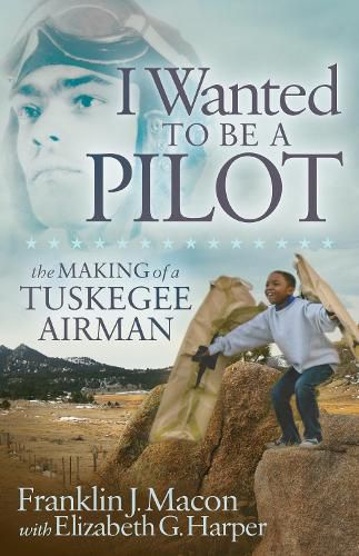 Cover image for I Wanted to be a Pilot: The Making of a Tuskegee Airman