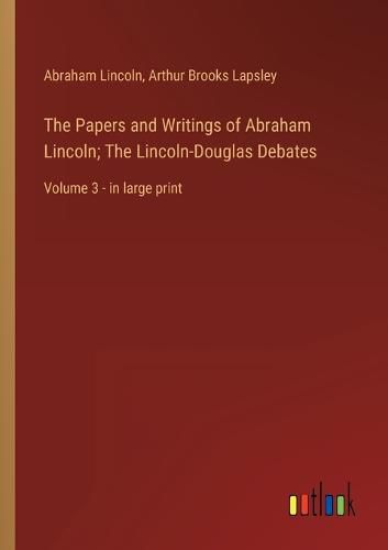 Cover image for The Papers and Writings of Abraham Lincoln; The Lincoln-Douglas Debates