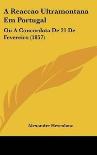 Cover image for A Reaccao Ultramontana Em Portugal: Ou a Concordata de 21 de Fevereiro (1857)