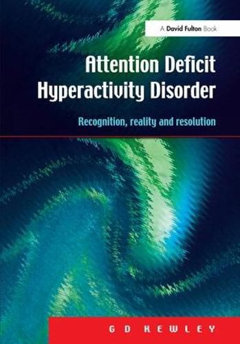 Cover image for Attention Deficit Hyperactivity Disorder: Recognition, Reality and Resolution