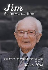 Cover image for Jim an Australian Hero: The Story of James Percy Collett as Told to Maria Ngo